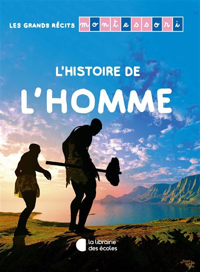 Les grands recits montessori ' l'homme