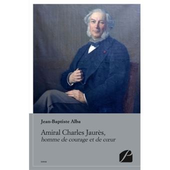 50 Sur Amiral Charles Jaures Homme De Courage Et De Coeur Broche Jean Baptiste Alba Achat Livre Ou Ebook Fnac