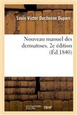 Nouveau manuel des dermatoses. 2e édition