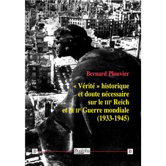 « Vérité » historique et doute nécessaire sur le IIIe Reich et la IIe Guerre mondiale  (1933-1945)