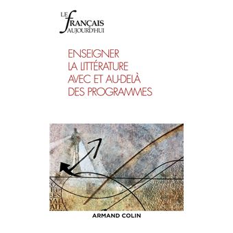 Le Francais Aujourd Hui N 202 3 2018 Enseigner La Litterature Avec Et Au Dela Des Programmes Mars 2018 Tome 202 Broche Collectif Achat Livre Fnac