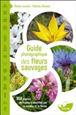 Guide photographique des fleurs sauvages - 960 plantes de France à identifier par la couleur et la forme