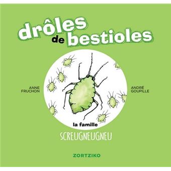 Drôles de bestioles / la famille screugneugneu