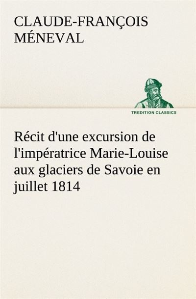 Recit d une excursion de l imperatrice marie louise aux glaciers de savoie en ju
