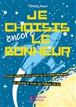 Je choisis encore le bonheur - Le petit manuel intergalactique pour kiffer sa vie (dans la galaxie)