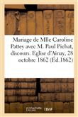 Mariage de Mlle Caroline Pattey avec M. Paul Pichat, discours. Eglise d'Ainay, 28 octobre 1862