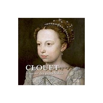 Clouet à la Cour des petits Valois