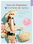 Sacs et chapeaux à crocheter en raphia - Le livre pour avoir le look parfait pour les beaux jours