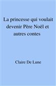 La princesse qui voulait devenir Père Noël et autres contes