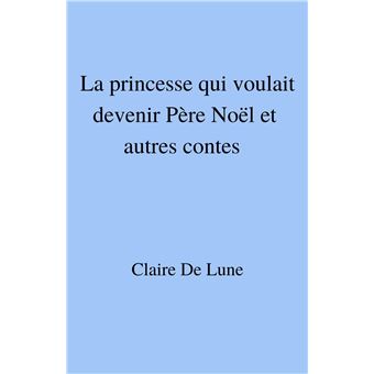 La princesse qui voulait devenir Père Noël et autres contes