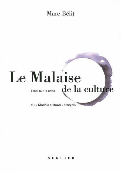 Le Malaise de la culture - Essai sur la crise du modèle culturel français - Marc Bélit - broché