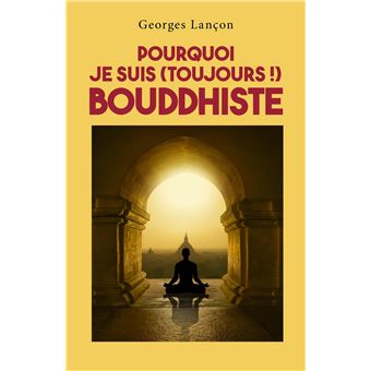 Pourquoi je suis (toujours !) bouddhiste