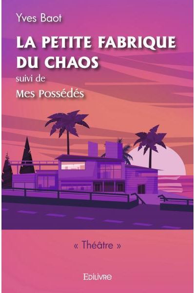 La petite fabrique du chaos, suivi de mes possédés
