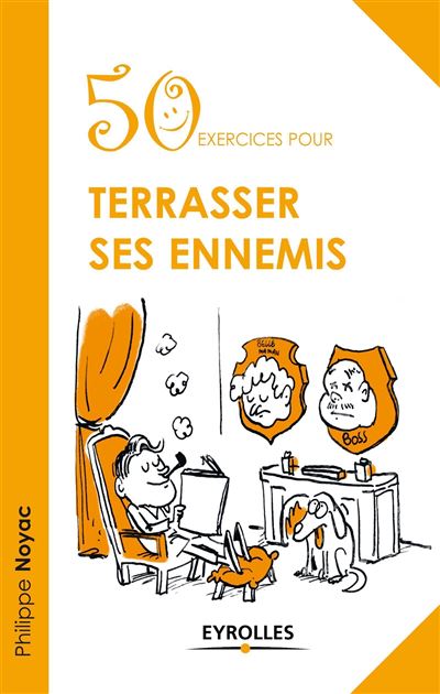 50 exercices pour terrasser ses ennemis - Philippe Noyac - broché
