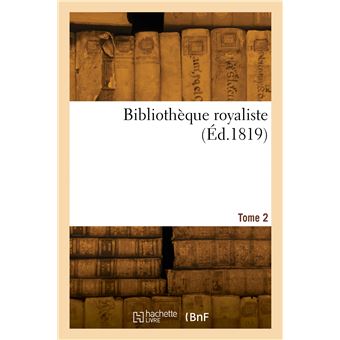 Bibliothèque royaliste. Tome 2