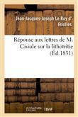 Réponse aux lettres de M. Civiale sur la lithotritie