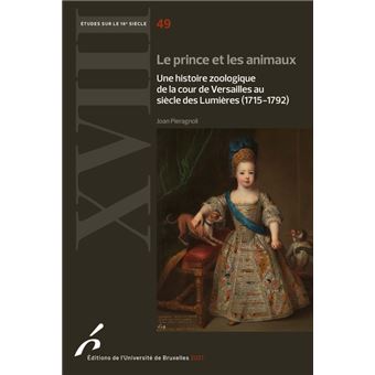 Le prince et les animaux. une histoire zoologique de la cour de versailles