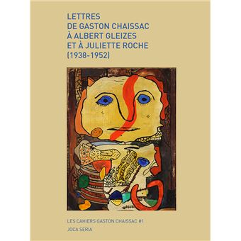 Lettres de Gaston Chaissac à Albert Gleizes et à Juliette Roche (1938-1952)