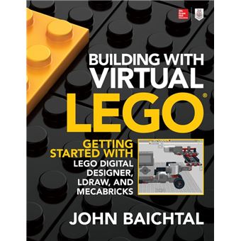 Building with Virtual LEGO: Getting Started with LEGO Digital Designer, LDraw, and Mecabricks - 1