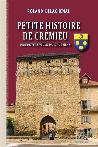 Petite Histoire de Crémieu Une petite ville du Dauphiné