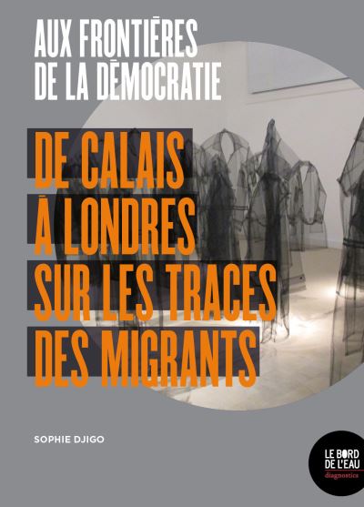 Aux frontieres de la democratie:de calais a londres sur le