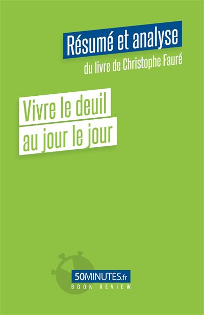 Vivre le deuil au jour le jour (Résumé et analyse du livre de Christophe Fauré) - Claudia Coppola - broché