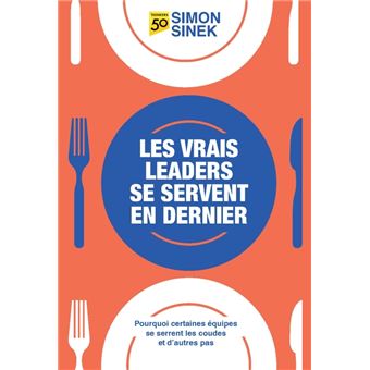 Les Vrais Leaders Se Servent En Dernier Broche Simon Sinek Achat Livre Ou Ebook Fnac