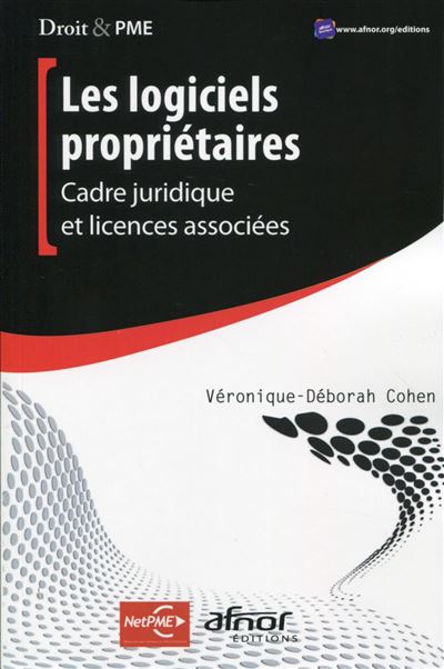 Les logiciels propriétaires cadre juridique et licences associées