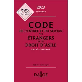 Code de l'entrée et du séjour des étrangers et du droit d'asile 2023, annoté et commenté. 13e éd. -