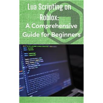 Lua Scripting on Roblox: A Comprehensive Guide for Beginners Lua ...