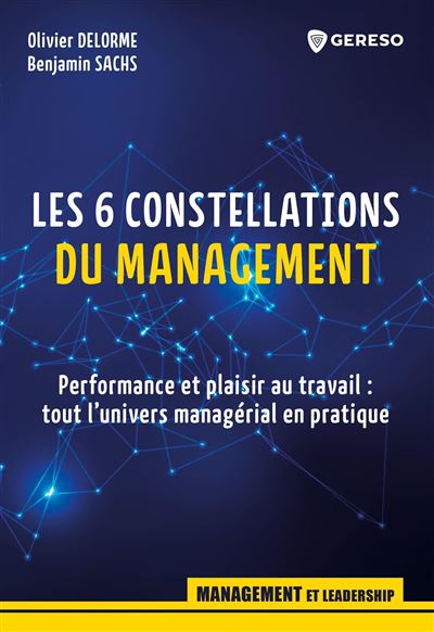 Les 6 constellations du management Performance et plaisir au travail : tout l'univers managérial en pratique - Olivier Delorme - Gereso Eds - broché - Guide