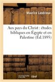 Aux pays du Christ : études bibliques en Égypte et en Palestine