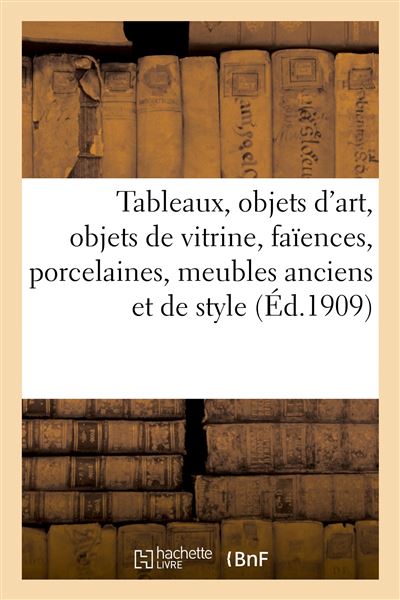Tableaux, objets d'art, objets de vitrine, faïences, porcelaines, meubles anciens et de style