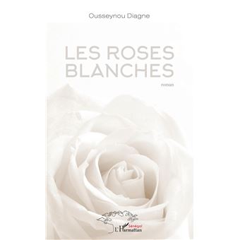 Les roses blanches Roman - broché - Ousseynou Diagne - Achat Livre | fnac