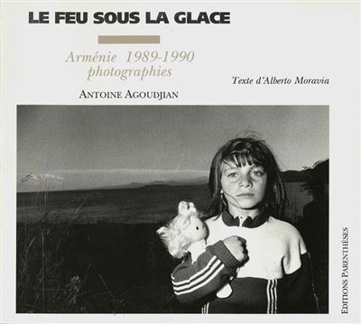 Le feu sous la glace - armenie 1989-1990 - Antoine Agoudjian - broché