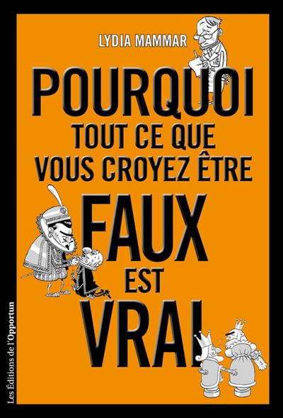 Pourquoi tout ce que vous croyez être faux est vrai - Lydia Mammar - broché
