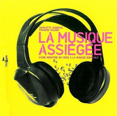 La musique assiégée de l'histoire de l'industrie musicale, de sa crise