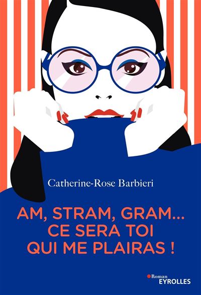 Am, stram, gram... ce sera toi qui me plairas ! - Catherine-Rose Barbieri - broché