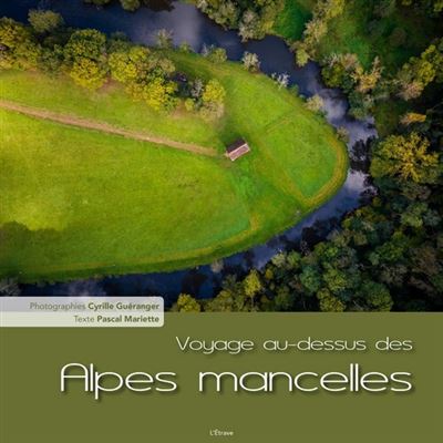Voyage au-dessus des Alpes mancelles - Cyrille Guéranger - Etrave - relié - Beau livre