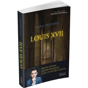 Louis XVII - Révélations médiumniques sur un secret d'état