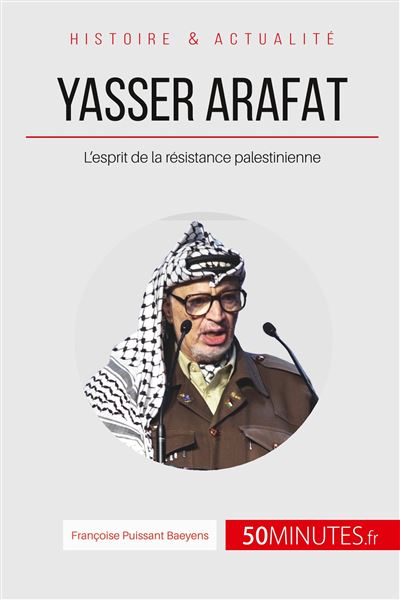 Yasser Arafat et l'esprit de la résistance Palestinienne