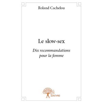 Le slow sex Dix recommandations pour la femme - broché - Roland