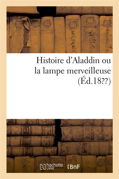 Histoire d'aladdin ou la lampe merveilleuse