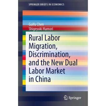 Rural labor migration, discrimination, and the new dual labor market China - 1
