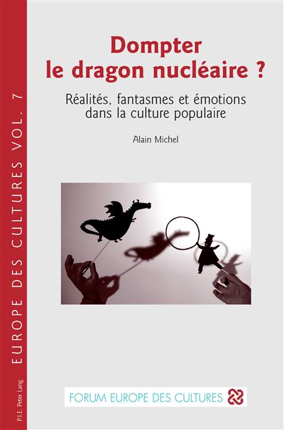 Dompter le dragon nucleaire ? Realites, fantasmes et emotion