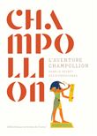L'aventure Champollion. Dans le secret des hiéroglyphes