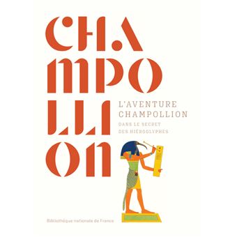 L'aventure Champollion. Dans le secret des hiéroglyphes