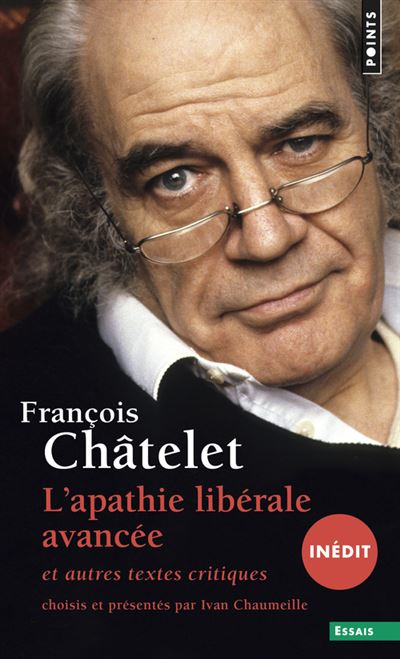 L'Apathie libérale avancée (inédit). et autres textes critiques (1961-1985) - François Châtelet - Poche