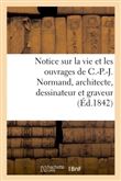 Notice sur la vie et les ouvrages de C.-P.-J. Normand, architecte, dessinateur et graveur