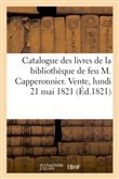 Catalogue des livres de la bibliothèque de feu M. Capperonnier. Vente, lundi 21 mai 1821